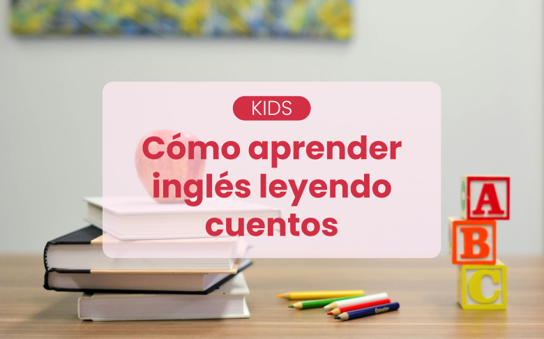 Beneficios de Leer Cuentos en Inglés a tus Hijos